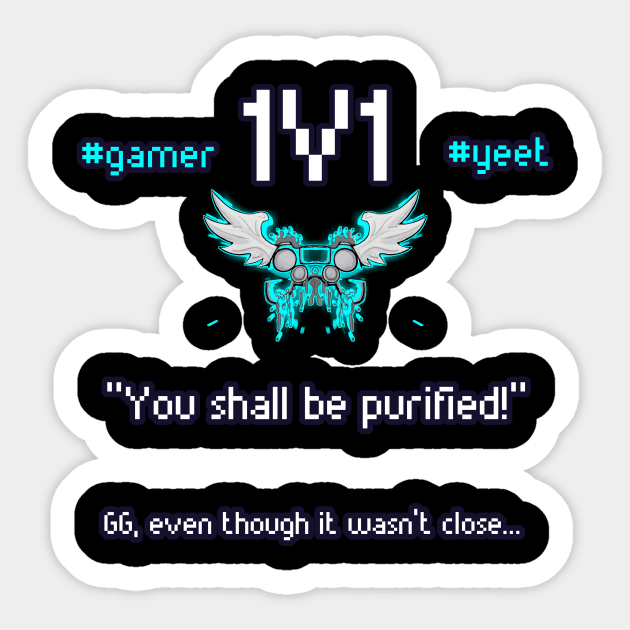 You Shall Be Purified - 1v1 - Hashtag Yeet - Good Game Even Though It Wasn't Close - Ultimate Smash Gaming Sticker by MaystarUniverse